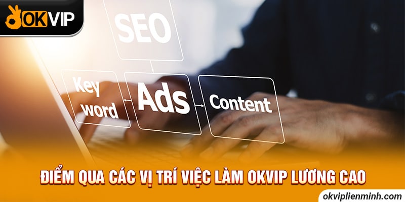 Điểm qua các vị trí việc làm OKVIP lương cao