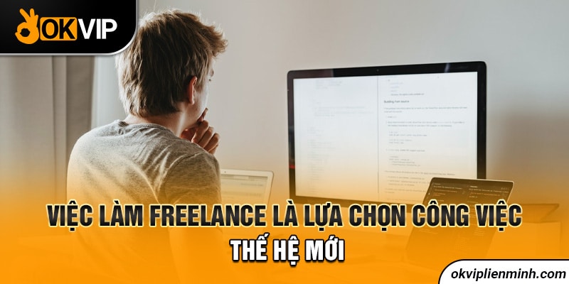 Việc làm freelance là lựa chọn công việc thế hệ mới
