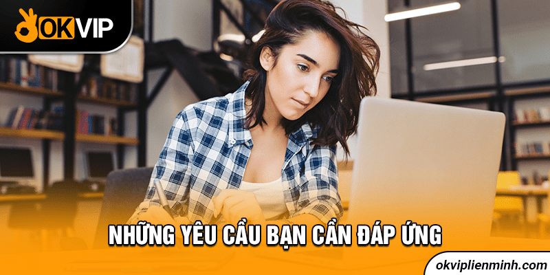 Những yêu cầu bạn cần đáp ứng