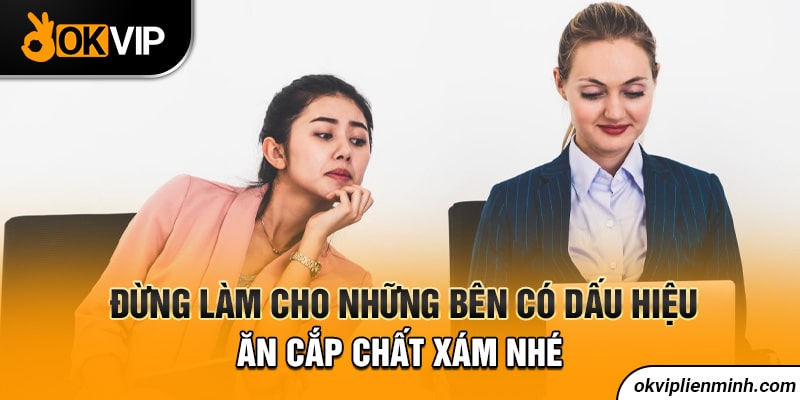 Đừng làm cho những bên có dấu hiệu ăn cắp chất xám nhé
