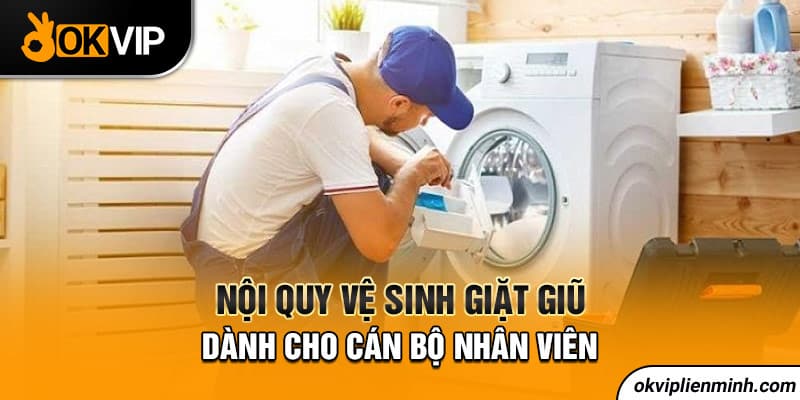 Nội quy vệ sinh giặt giũ dành cho cán bộ nhân viên