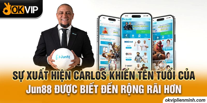 Sự xuất hiện Carlos khiến tên tuổi của Jun88 được biết đến rộng rãi hơn