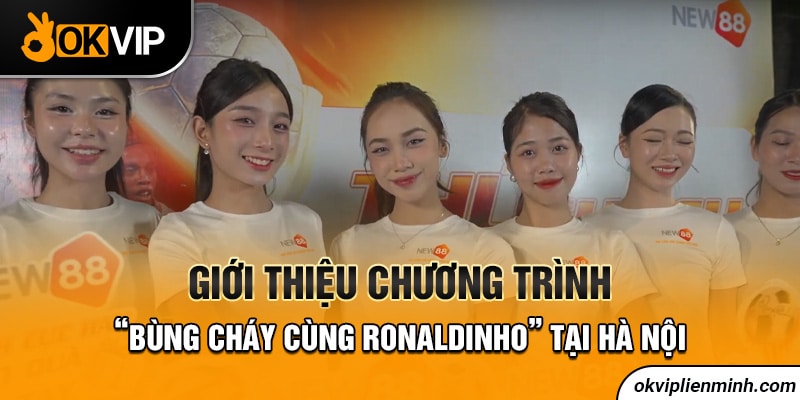 Giới thiệu chương trình “Bùng cháy cùng Ronaldinho” tại Hà Nội