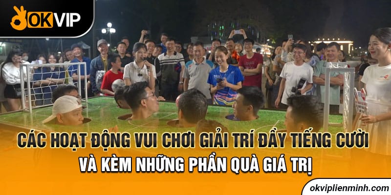 Các hoạt động vui chơi giải trí đầy tiếng cười và kèm những phần quà giá trị