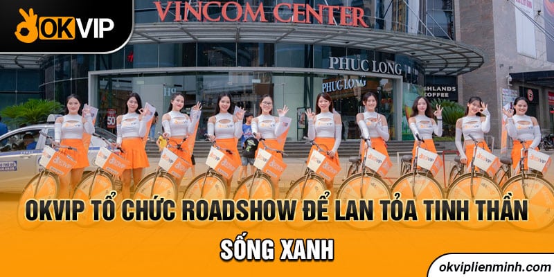 OKVIP tổ chức Roadshow để lan tỏa tinh thần sống xanh