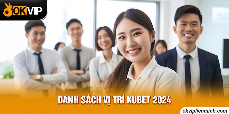 Danh sách vị trí Kubet 2024