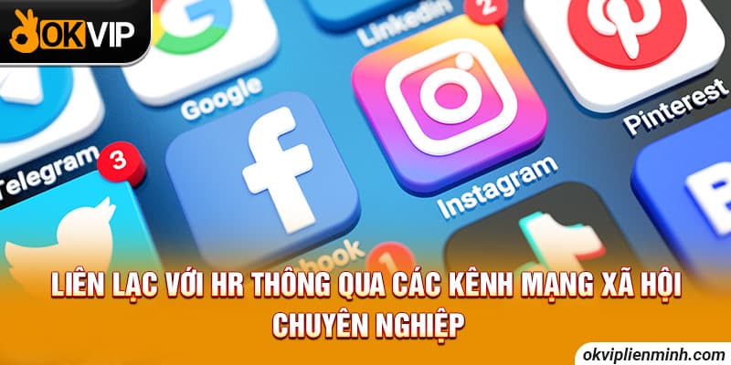 Liên lạc với HR thông qua các kênh mạng xã hội chuyên nghiệp